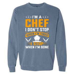 IM A Chef I DonT Stop When IM Tired I Stop When Im Done Garment-Dyed Sweatshirt