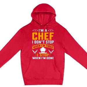 IM A Chef I DonT Stop When IM Tired I Stop When Im Done Premium Pullover Hoodie