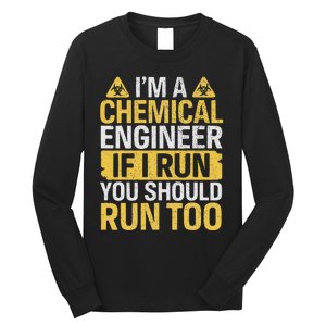 IM A Chemical Engineer If I Run You Should Run Too Funny Long Sleeve Shirt