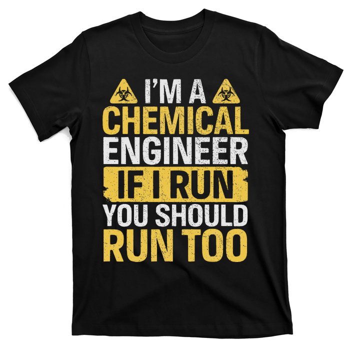 IM A Chemical Engineer If I Run You Should Run Too Funny T-Shirt