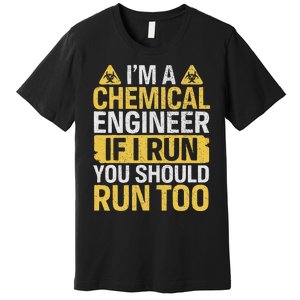 IM A Chemical Engineer If I Run You Should Run Too Funny Premium T-Shirt