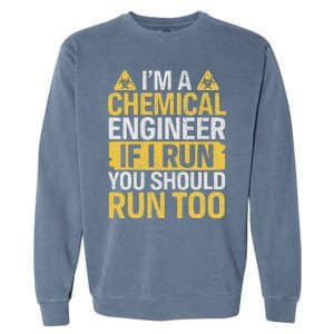 IM A Chemical Engineer If I Run You Should Run Too Funny Garment-Dyed Sweatshirt