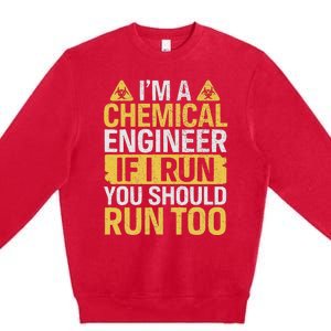 IM A Chemical Engineer If I Run You Should Run Too Funny Premium Crewneck Sweatshirt