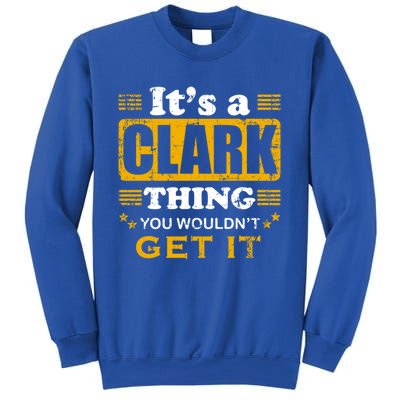 ItS A Clark Thing You WouldnT Get It Nice Family Name Gift Sweatshirt