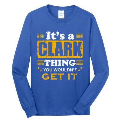 ItS A Clark Thing You WouldnT Get It Nice Family Name Gift Tall Long Sleeve T-Shirt