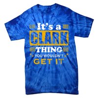 ItS A Clark Thing You WouldnT Get It Nice Family Name Gift Tie-Dye T-Shirt