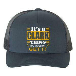 ItS A Clark Thing You WouldnT Get It Nice Family Name Gift Yupoong Adult 5-Panel Trucker Hat