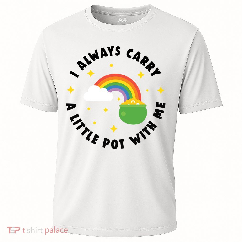 I Always Carry A Little Pot With Me Rainbow St Patricks Day Performance Shirt