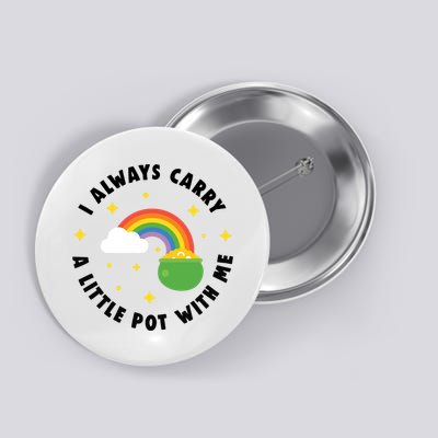 I Always Carry A Little Pot With Me Rainbow St Patricks Day Button