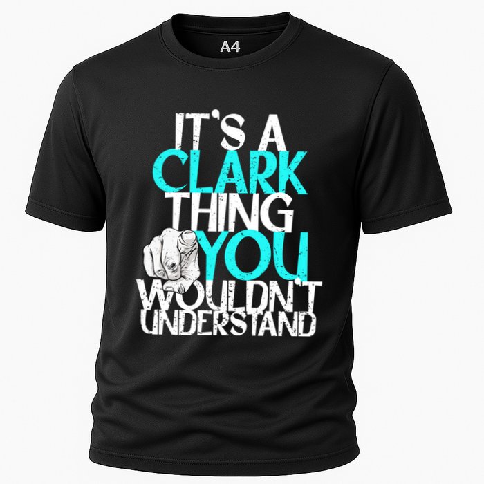 ItS A Clark Thing You WouldnT Understand Cute Gift Cooling Performance Crew T-Shirt