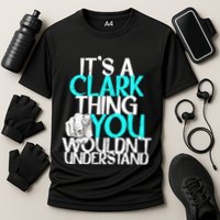 ItS A Clark Thing You WouldnT Understand Cute Gift Cooling Performance Crew T-Shirt