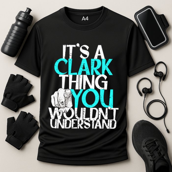 ItS A Clark Thing You WouldnT Understand Cute Gift Cooling Performance Crew T-Shirt