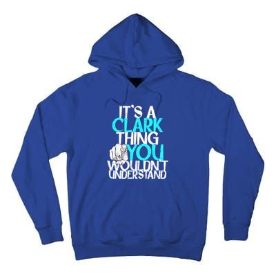 ItS A Clark Thing You WouldnT Understand Cute Gift Tall Hoodie