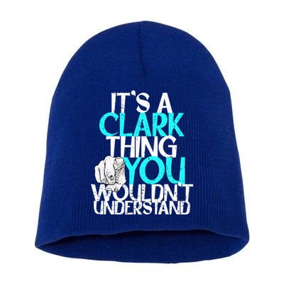 ItS A Clark Thing You WouldnT Understand Cute Gift Short Acrylic Beanie