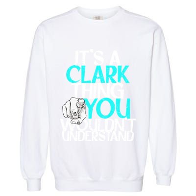 ItS A Clark Thing You WouldnT Understand Cute Gift Garment-Dyed Sweatshirt