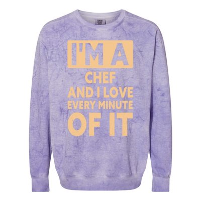 Im A Chef And I Love Every Minute Of It Funny Chef Gift Colorblast Crewneck Sweatshirt