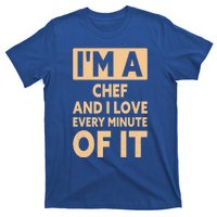 Im A Chef And I Love Every Minute Of It Funny Chef Gift T-Shirt