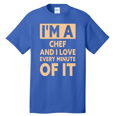 Im A Chef And I Love Every Minute Of It Funny Chef Gift Tall T-Shirt