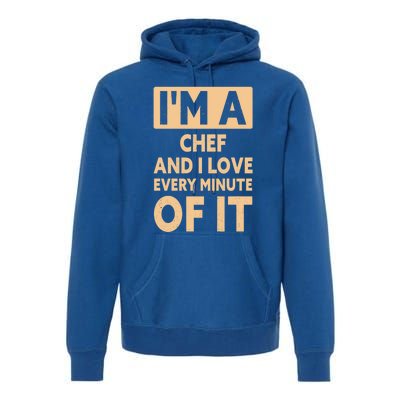 Im A Chef And I Love Every Minute Of It Funny Chef Gift Premium Hoodie