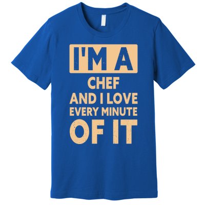 Im A Chef And I Love Every Minute Of It Funny Chef Gift Premium T-Shirt