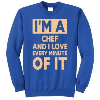 Im A Chef And I Love Every Minute Of It Funny Chef Gift Tall Sweatshirt