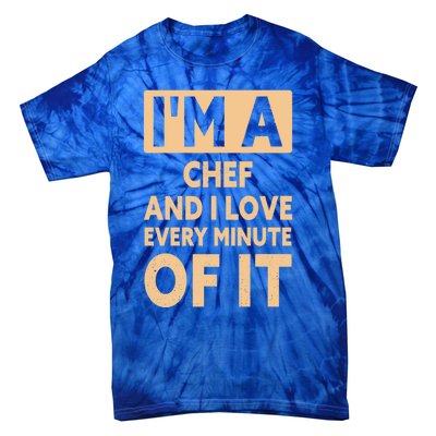 Im A Chef And I Love Every Minute Of It Funny Chef Gift Tie-Dye T-Shirt