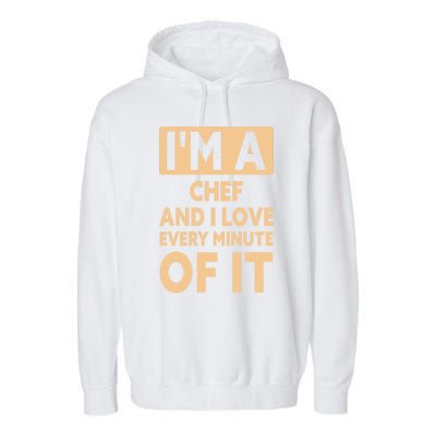 Im A Chef And I Love Every Minute Of It Funny Chef Gift Garment-Dyed Fleece Hoodie