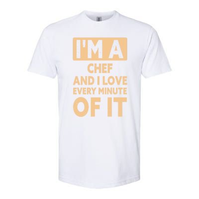 Im A Chef And I Love Every Minute Of It Funny Chef Gift Softstyle CVC T-Shirt