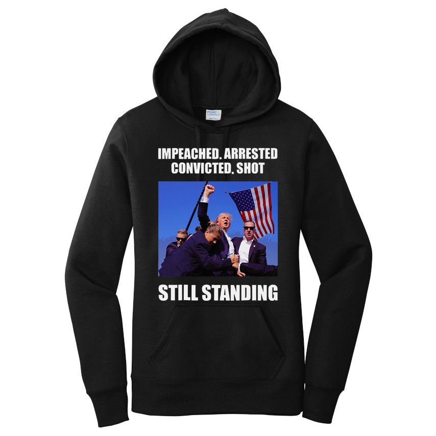 Impeached Arrested Convicted Shot Still Standing Trump Fist = Women's Pullover Hoodie
