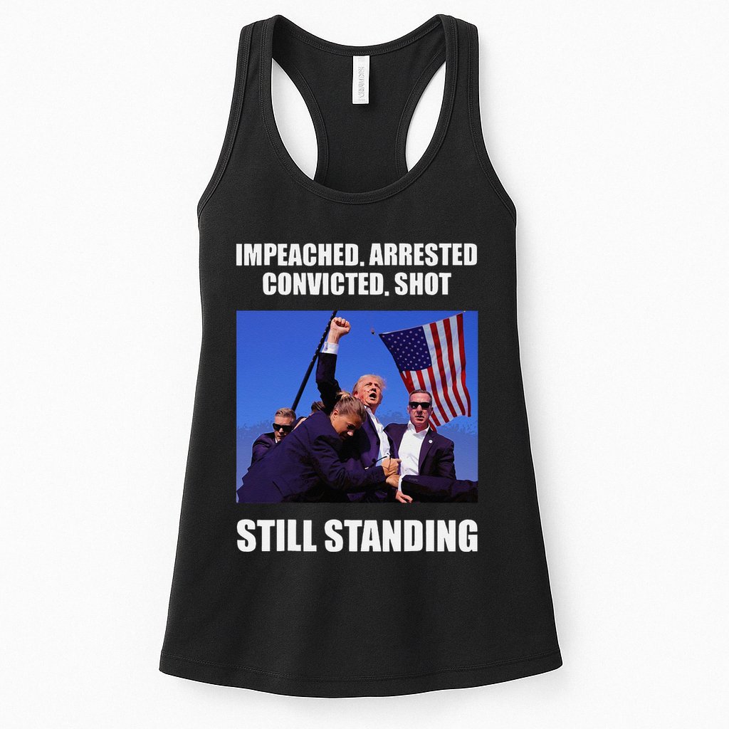 Impeached Arrested Convicted Shot Still Standing Trump Fist = Womens Tank Top