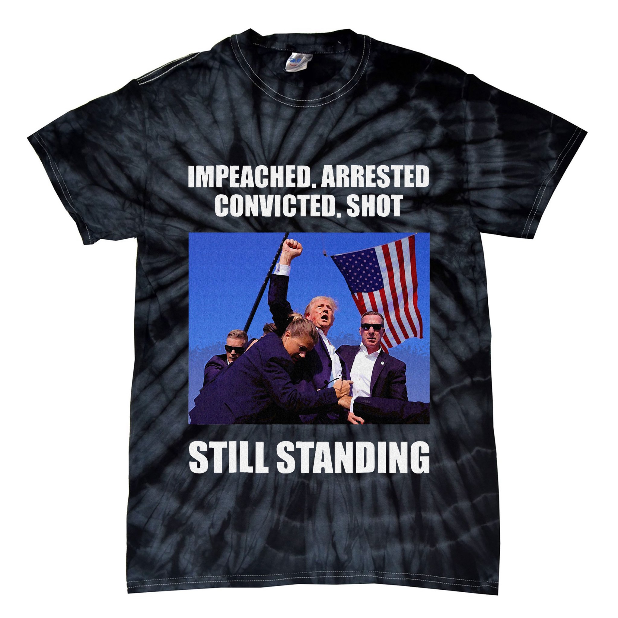 Impeached Arrested Convicted Shot Still Standing Trump Fist = Tie-Dye T-Shirt