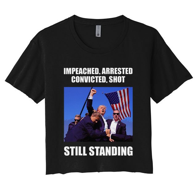 Impeached Arrested Convicted Shot Still Standing Trump Fist = Crop Top