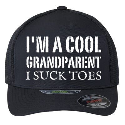 I’m A Cool Grandparent I Suck Toes Flexfit Unipanel Trucker Cap