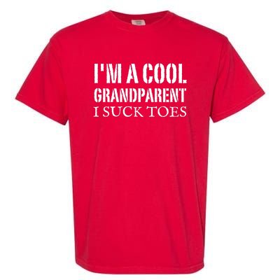 I’m A Cool Grandparent I Suck Toes Garment-Dyed Heavyweight T-Shirt