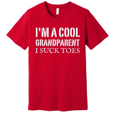 I’m A Cool Grandparent I Suck Toes Premium T-Shirt