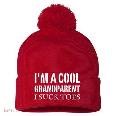 I’m A Cool Grandparent I Suck Toes Pom Pom 12in Knit Beanie