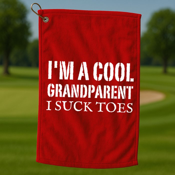 I’m A Cool Grandparent I Suck Toes Golf Towel