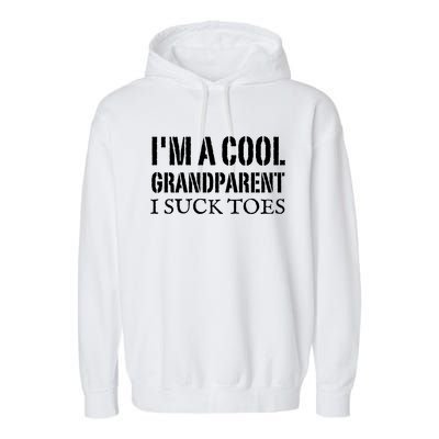 I’m A Cool Grandparent I Suck Toes Garment-Dyed Fleece Hoodie