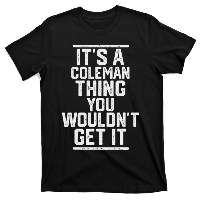 ItS A Coleman Thing You WouldnT Get It Family Last Name T-Shirt