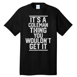 ItS A Coleman Thing You WouldnT Get It Family Last Name Tall T-Shirt