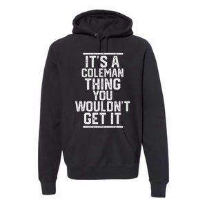 ItS A Coleman Thing You WouldnT Get It Family Last Name Premium Hoodie