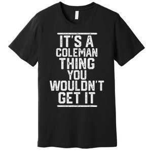 ItS A Coleman Thing You WouldnT Get It Family Last Name Premium T-Shirt