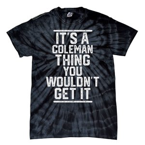 ItS A Coleman Thing You WouldnT Get It Family Last Name Tie-Dye T-Shirt