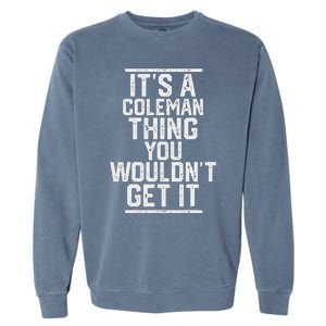 ItS A Coleman Thing You WouldnT Get It Family Last Name Garment-Dyed Sweatshirt