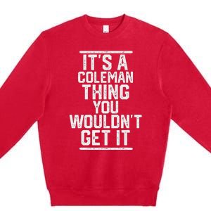 ItS A Coleman Thing You WouldnT Get It Family Last Name Premium Crewneck Sweatshirt