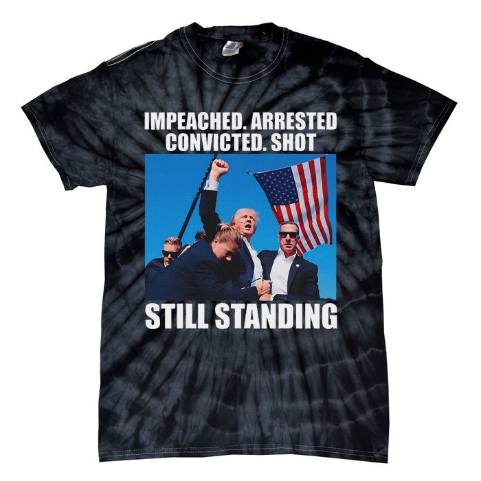 Impeached Arrested Convicted Still Standing Tie-Dye T-Shirt