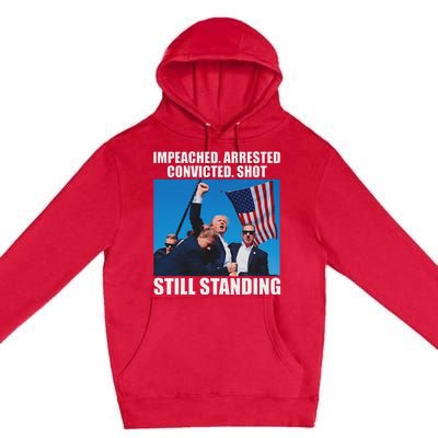 Impeached Arrested Convicted Still Standing Premium Pullover Hoodie