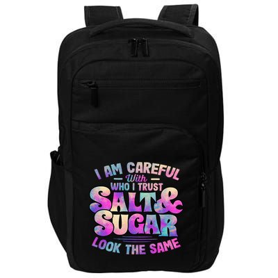 I Am Careful With Who I Trust Salt & Sugar Look The Same Impact Tech Backpack