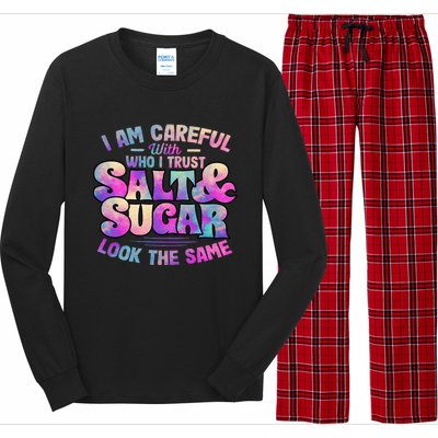 I Am Careful With Who I Trust Salt & Sugar Look The Same Long Sleeve Pajama Set