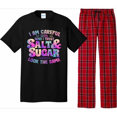 I Am Careful With Who I Trust Salt & Sugar Look The Same Pajama Set